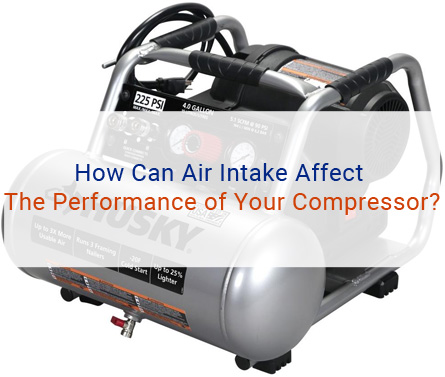 Air Intake Affect The Performance of Your Compressor