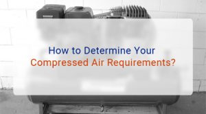 Determine Your Compressed Air Requirements